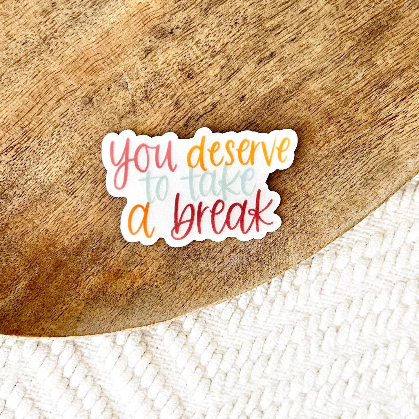 Clear You Deserve To Take Break Sticker, 3x2in
