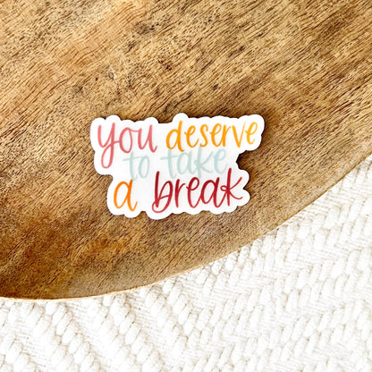 Clear You Deserve To Take Break Sticker, 3x2in